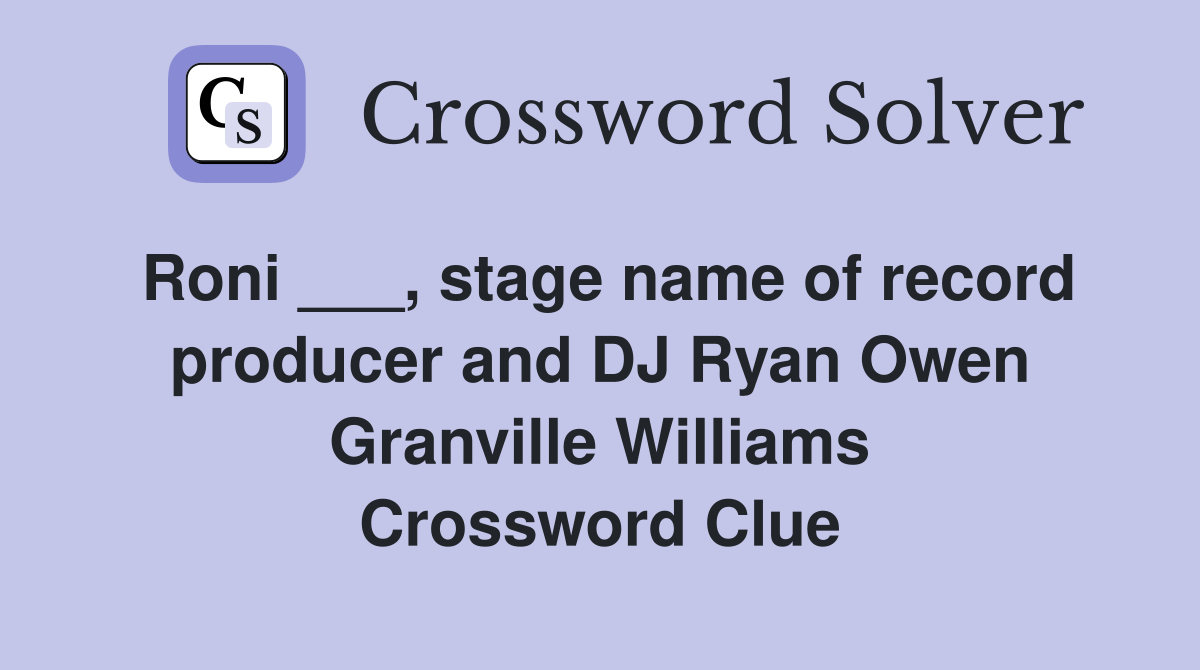 Roni ___, stage name of record producer and DJ Ryan Owen Granville